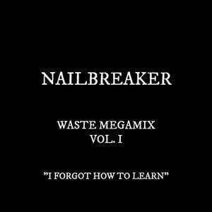 WASTE MEGAMIX VOL. 1: I FORGOT HOW TO LEARN