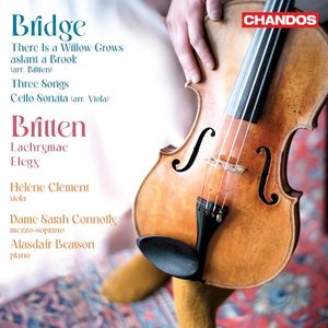 Bridge: There Is a Willow Grows Aslant a Brook; Three Songs; Cello Sonata (arr. Viola); Britten: Lachrymae; Elegy