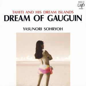 Dream of Gauguin ~Tahiti and His Dream Islands