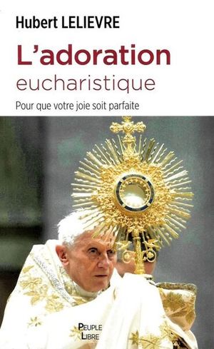 L'adoration eucharistique : pour que votre joie soit parfaite