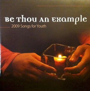 Be Thou An Example: 2009 Songs for Youth