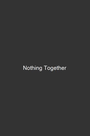 Nothing Together