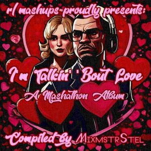 I'm Talkin' 'Bout Love (An /r/mashups Mashathon Album) (EP)