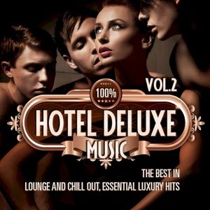 100% Hotel Deluxe Music Vol.2 (The Best in Lounge and Chill Out Essential Luxury Hits)