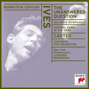 Bernstein Century: Ives: The Unanswered Question / Holidays (Symphony) / Central Park in the Dark / Carter: Concerto for Orchest