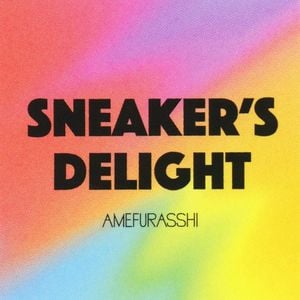 Sneaker’s Delight (AMEFURASSHI version) (Single)