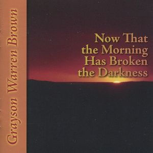 Now That the Morning Has Broken the Darkness