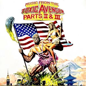 Music from the Toxic Avenger, Parts II & III (OST)