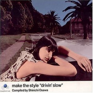 Make the Style “Drivin’ Slow” Compiled by Shinichi Osawa