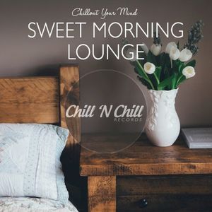 Sweet Morning Lounge: Chillout Your Mind