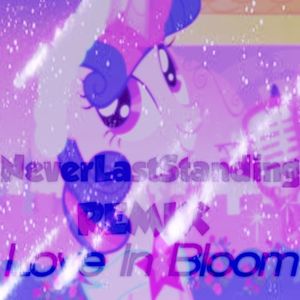 Love Is In Bloom (NeverLastStanding remix)