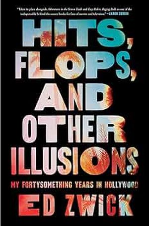 Hits, Flops, and Other Illusions : My Fortysomething Years in Hollywood