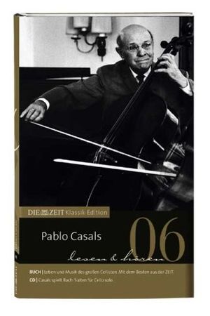 DIE ZEIT Klassik-Edition 06: Pablo Casals spielt Johann Sebastian Bach