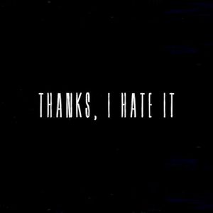 Thanks, I Hate It (Single)