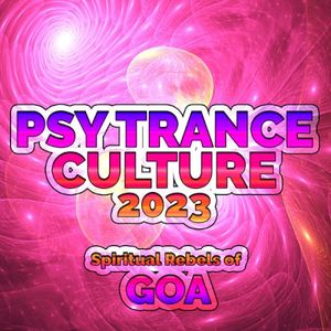 Psy Trance Culture 2023 - Spiritual Rebels of Goa