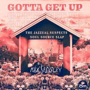 Gotta Get Up (The Jazzual Suspects Soul Source Slap) (Single)