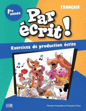 Par écrit ! - Français, 1re année : Exercices de production écrite