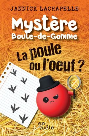 Mystère Boule-de-Gomme. La poule ou l’oeuf ?