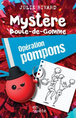 Mystère Boule-de-Gomme. Opération pompons