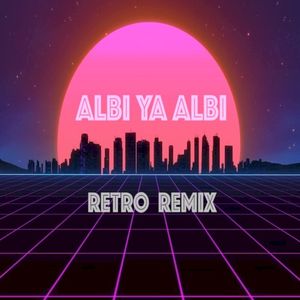 Albi Ya Albi (Retro remix)