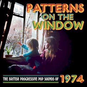 Patterns On The Window (The British Progressive Pop Sounds Of 1974)