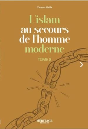 L'islam au secours de l'homme moderne : tome 2