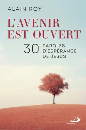 L'avenir est ouvert : 30 paroles d'espérance de Jésus