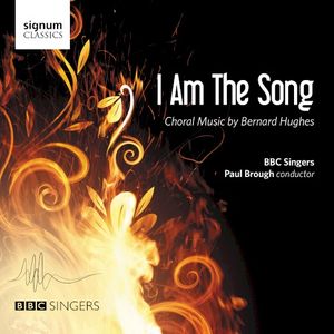 I Am the Song: Choral Music by Bernard Hughes