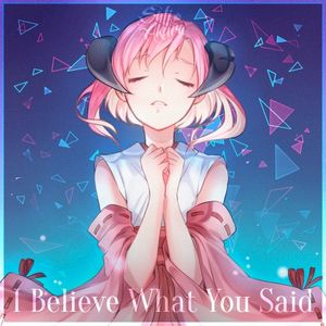 I Believe What You Said (Single)