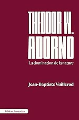 Theodor W. Adorno La domination de la nature