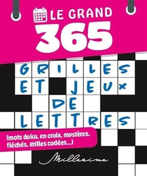 Le Grand 365 grilles et jeux de lettres (mots doku, en croix, mystères, fléchés, grilles codées...)