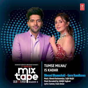Tumse Milna‐Is Kadar (From “T‐Series Mixtape Rewind Season 3”) (Single)