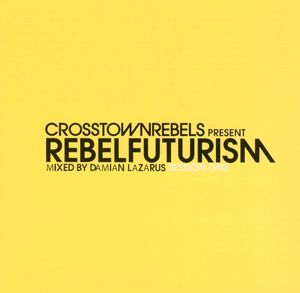 Crosstown Rebels Present Rebel Futurism Session One