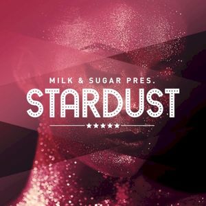 Milk & Sugar Pres. Stardust