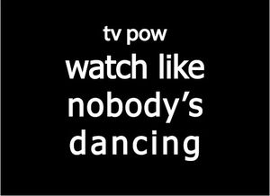 Watch Like Nobody’s Dancing