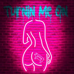 Turnin Me On (Single)