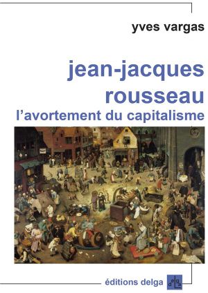 Jean-Jacques Rousseau, l’avortement du capitalisme