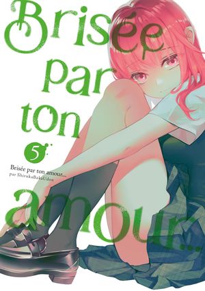 Brisée par ton amour… (Nouvelle édition), tome 5