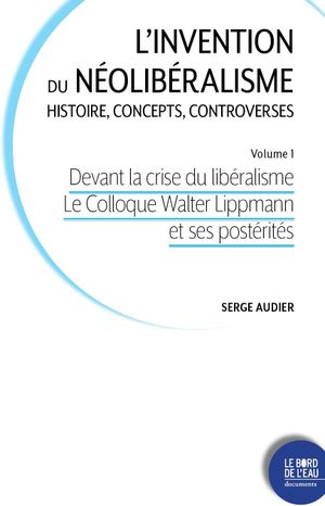 Devant la crise du libéralisme : du Colloque Lippmann à la société du Mont Pélerin