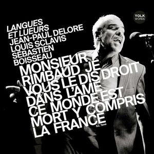 Langues et lueurs - Monsieur Rimbaud je vous le dis droit dans l'âme ce monde est mort y compris la France