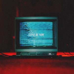 Gone by Now (Single)