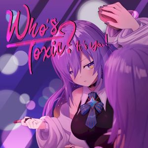 Who’s Toxic ? It’s You! (Single)