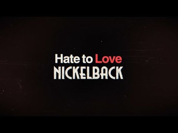 Hate to Love: Nickelback