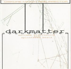 Darkmatter Soundsystem: Extreme Electronics And Splintered Beats