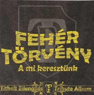 A Mi Keresztünk (Titkolt Ellenállás Tribute Album)