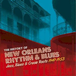 The History Of New Orleans Rhythm & Blues Volume 2. Jazz, Blues & Creole Roots 1947-1953