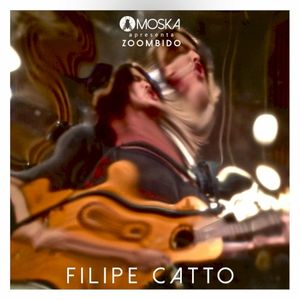 Moska Apresenta Zoombido: Filipe Catto (Live)