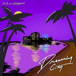 Dreaming City feat. HIYADAM (Single)