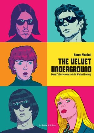 The Velvet Underground – Dans l’effervescence de la Warhol Factory