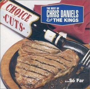 Choice Cuts: The Best Of Chris Daniels & the Kings